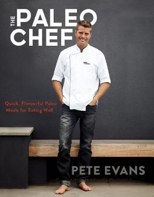 The Paleo Chef by Pete Evans