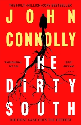 The Dirty South: Private Investigator Charlie Parker hunts evil in the eighteenth book in the globally bestselling series by John Connolly