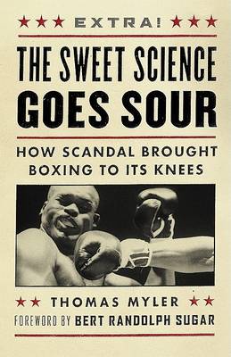 The Sweet Science Goes Sour: How Scandal Brought Boxing to Its Knees book