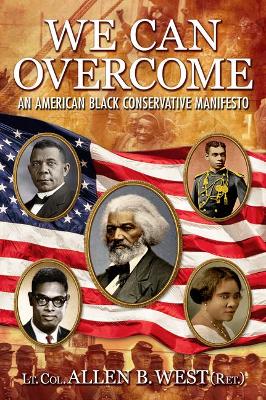 We Can Overcome: An American Black Conservative Manifesto by Allen B West