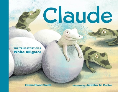 Claude: The True Story of a White Alligator by Emma Bland Smith