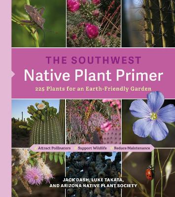 The Southwest Native Plant Primer: 235 Plants for an Earth-Friendly Garden book