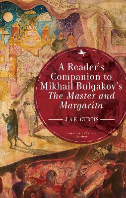 A Reader's Companion to Mikhail Bulgakov's The Master and Margarita by J.A.E. Curtis