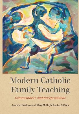 Modern Catholic Family Teaching: Commentaries and Interpretations book