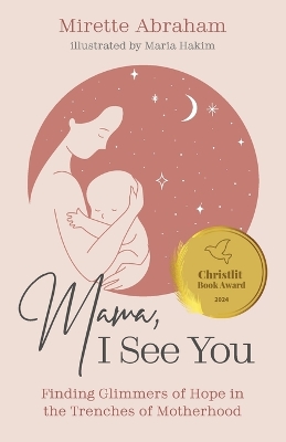 Mama, I See You: Finding Glimmers of Hope in the Trenches of Motherhood by Mirette Abraham