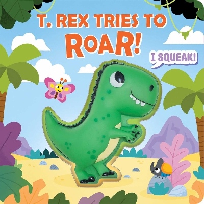 Squeeze & Squeak: T. rex Tries to Roar book