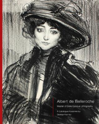 Albert de Belleroche - Master of Belle Epoque Lithography, A Catalogue Raisonné book