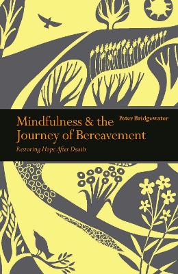 Mindfulness & the Journey of Bereavement: Restoring Hope after a Death by Peter Bridgewater