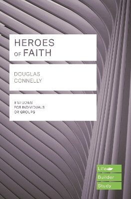 Heroes of Faith (Lifebuilder Study Guides) by Douglas Connelly