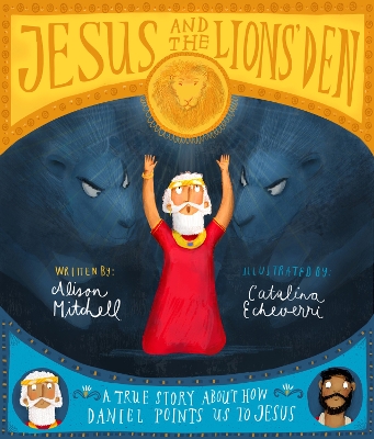 Jesus and the Lions' Den Storybook: A true story about how Daniel points us to Jesus book