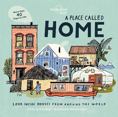 Lonely Planet Kids A Place Called Home: Look Inside Houses Around the World book