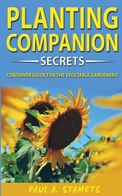 Companion Planting Gardening Secrets: Your Sustainable Garden with Hydroponics Growing Secrets! The Vegetable Gardener's Container Guide! Organic Gardening System with Chemical Free Methods to Combat Diseases and Grow Healthy Plants book