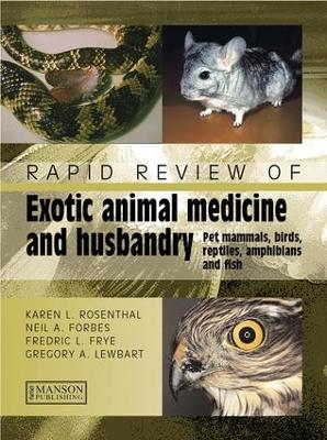 Rapid Review of Exotic Animal Medicine and Husbandry: Pet Mammals, Birds, Reptiles, Amphibians and Fish by Karen Rosenthal