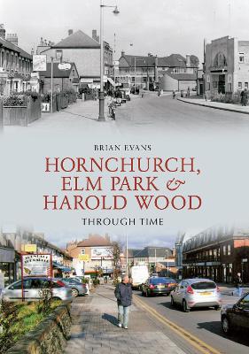 Hornchurch, Elm Park and Harold Wood Through Time book