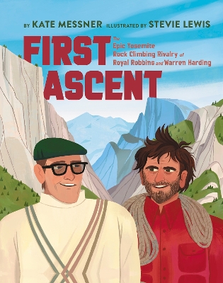 First Ascent: The Epic Yosemite Rock-Climbing Rivalry of Royal Robbins and Warren Harding book