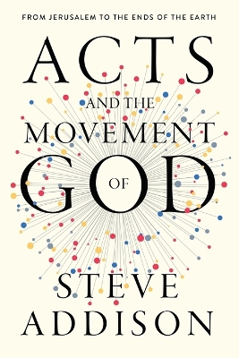 Acts and the Movement of God: From Jerusalem to the Ends of the Earth book