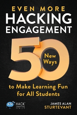 Even More Hacking Engagement: 50 New Ways to Make Learning Fun for All Students book