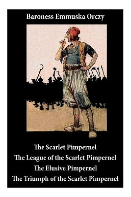 Scarlet Pimpernel: The League of the Scarlet Pimpernel + the Elusive Pimpernel + the Triumph of the Scarlet Pimpernel (4 Unabridged Classics) book