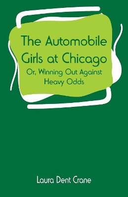 The Automobile Girls at Chicago: or, Winning Out Against Heavy Odds by Laura Dent Crane