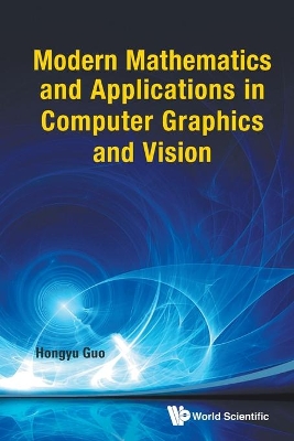 Modern Mathematics And Applications In Computer Graphics And Vision book