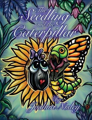 The Seedling and the Caterpillar by Joshua Nisley