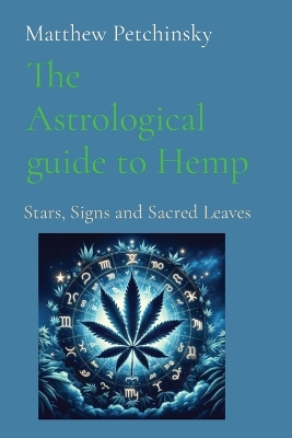 The Astrological guide to Hemp: Stars, Signs and Sacred Leaves book