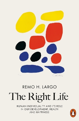 The Right Life: Human Individuality and Its Role in Our Development, Health and Happiness book