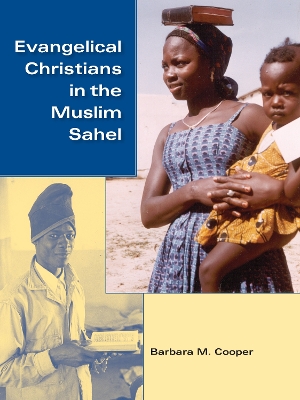 Evangelical Christians in the Muslim Sahel by Barbara M. Cooper