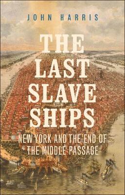 The Last Slave Ships: New York and the End of the Middle Passage book
