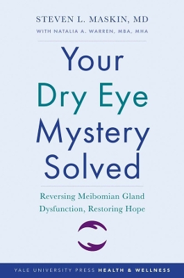 Your Dry Eye Mystery Solved: Reversing Meibomian Gland Dysfunction, Restoring Hope book
