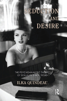 Seduction and Desire: The Psychoanalytic Theory of Sexuality Since Freud by Ilka Quindeau