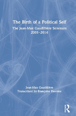 The Birth of a Political Self: The Jean-Max Gaudilliere Seminars 2001-2014 book