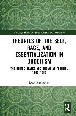 Theories of the Self, Race, and Essentialization in Buddhism: The United States and the Asian 
