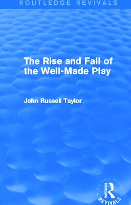 The Rise and Fall of the Well-Made Play by John Russell Taylor