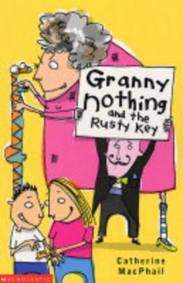 Granny Nothing and the Rusty Key by Catherine MacPhail