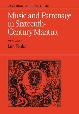Music and Patronage in Sixteenth-Century Mantua: Volume 1 book