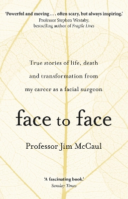 Face to Face: True stories of life, death and transformation from my career as a facial surgeon by Professor Jim McCaul