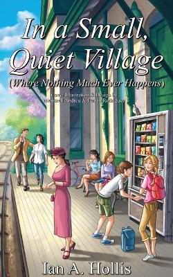 In a Small, Quiet Village (Where Nothing Much Ever Happens) book