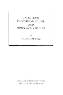 Gauss Sums, Kloosterman Sums, and Monodromy Groups. (AM-116), Volume 116 book