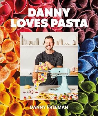 Danny Loves Pasta: 75+ fun and colorful pasta shapes, patterns, sauces, and more book