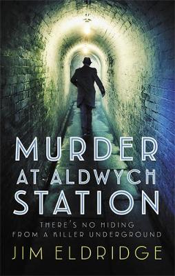 Murder at Aldwych Station: The heart-pounding wartime mystery series by Jim Eldridge