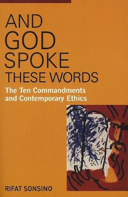 And God Spoke These Words: The Ten Commandments and Contemporary Ethics book