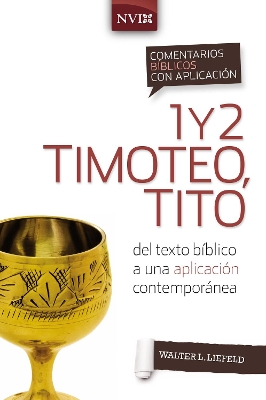 Comentario B�blico Con Aplicaci�n NVI 1 Y 2 Timoteo, Tito: del Texto B�blico a Una Aplicaci�n Contempor�nea book