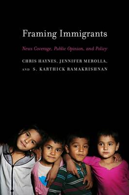 Framing Immigrants: News Coverage, Public Opinion, and Policy book