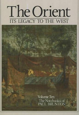 The Orient -- Its Legacy to the West by Paul Brunton