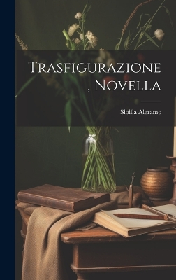 Trasfigurazione, Novella by Sibilla Aleramo