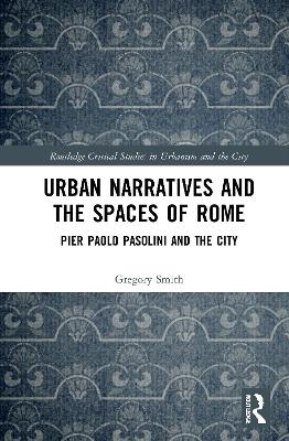 Urban Narratives and the Spaces of Rome: Pier Paolo Pasolini and the City book