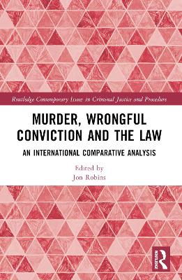 Murder, Wrongful Conviction and the Law: An International Comparative Analysis by Jon Robins