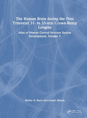 The Human Brain during the First Trimester 31- to 33-mm Crown-Rump Lengths: Atlas of Human Central Nervous System Development, Volume 5 book