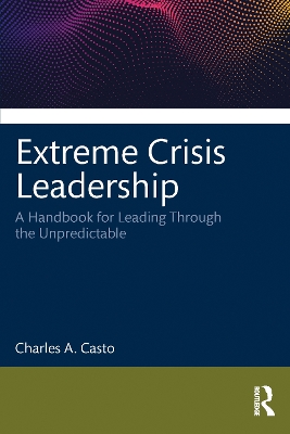 Extreme Crisis Leadership: A Handbook for Leading Through the Unpredictable book